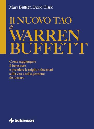 Il nuovo Tao di Warren Buffett. Come raggiungere il benessere e prendere le migliori decisioni sulla vita e sulla gestione del denaro (Crescita personale) von Tecniche Nuove