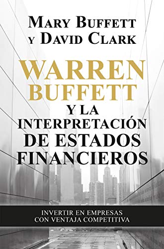 Warren Buffett y la interpretación de estados financieros: Invertir en empresas con ventaja competitiva (Gestión 2000)