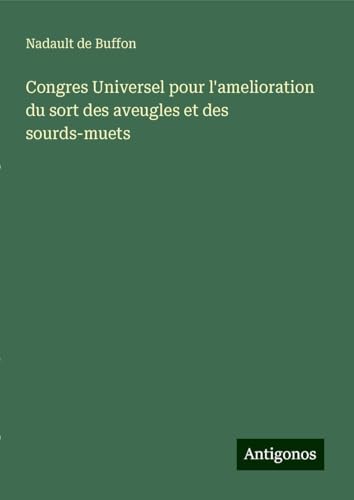 Congres Universel pour l'amelioration du sort des aveugles et des sourds-muets von Antigonos Verlag