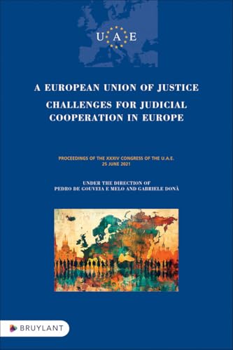 A European Union of Justice. Challenges for Judicial Cooperation in Europe - Proceedings of the XXXI von BRUYLANT