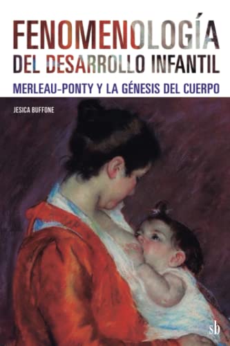 Fenomenología del desarrollo infantil: Merleau-Ponty y la génesis del cuerpo (Post-visión, Band 18) von Sb editorial