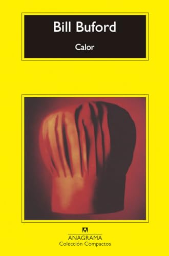 Calor: Aventuras De Un Aficionado Como Esclavo En La Cocina, Cocinero, Fabricante De Pasta Y Aprendiz De Carnicero En La Toscana (Compactos, Band 780) von Anagrama