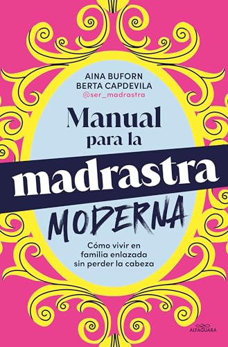 Manual para la madrastra moderna: Cómo vivir en familia enlazada sin perder la cabeza (Sin límites) von ALFAGUARA