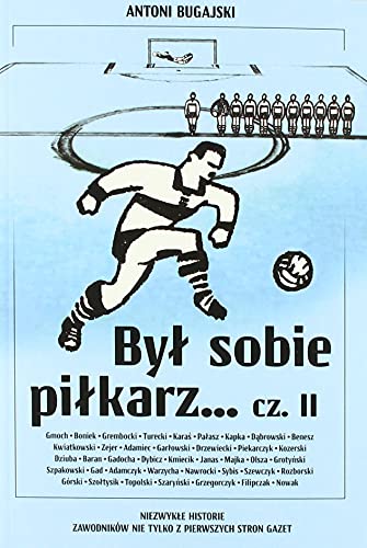 Był sobie piłkarz Część 2: Niezwykłe historie zawodników nie tylko z pierwszych stron gazet Był sobie piłkarz Część 2: Niezwykłe historie zawodników nie tylko z pierwszych stron gazet