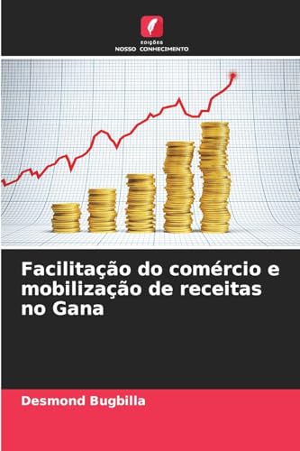 Facilitação do comércio e mobilização de receitas no Gana von Edições Nosso Conhecimento