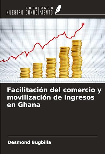 Facilitación del comercio y movilización de ingresos en Ghana von Ediciones Nuestro Conocimiento