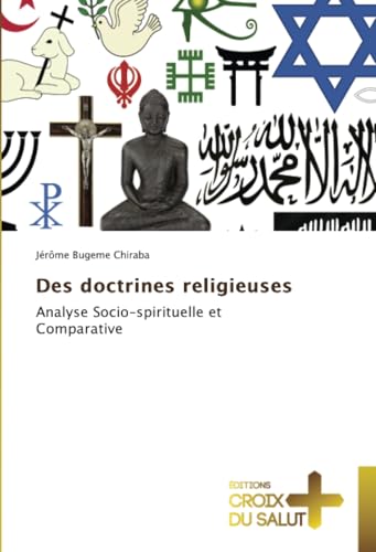 Des doctrines religieuses: Analyse Socio-spirituelle et Comparative von Éditions Croix du Salut