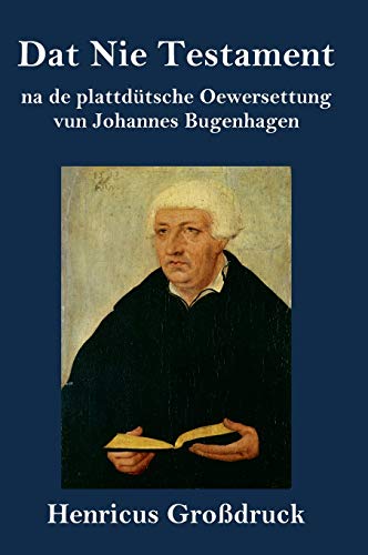 Dat Nie Testament (Großdruck): na de plattdütsche Oewersettung von Henricus - Edition Deutsche Klassik GmbH, Berlin