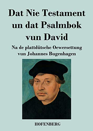 Dat Nie Testament un Dat Psalmbok vun David: Na de plattdütsche Oewersettung von Hofenberg