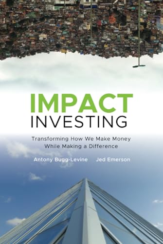 Impact Investing: Transforming How We Make Money While Making a Difference von JOSSEY-BASS