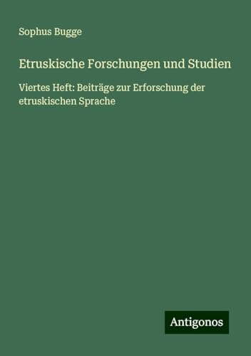 Etruskische Forschungen und Studien: Viertes Heft: Beiträge zur Erforschung der etruskischen Sprache von Antigonos Verlag