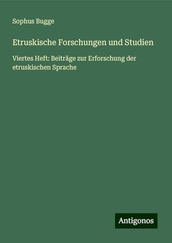 Etruskische Forschungen und Studien: Viertes Heft: Beiträge zur Erforschung der etruskischen Sprache von Antigonos Verlag