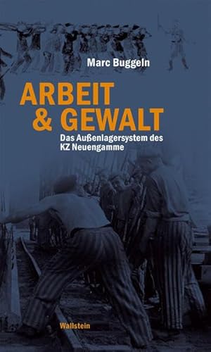 Arbeit & Gewalt: Das Außenlagersystem des KZ Neuengamme
