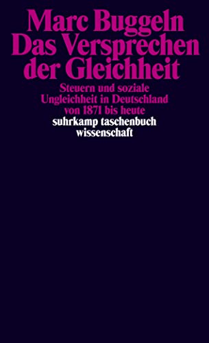 Das Versprechen der Gleichheit: Steuern und soziale Ungleichheit in Deutschland von 1871 bis heute (suhrkamp taschenbuch wissenschaft)