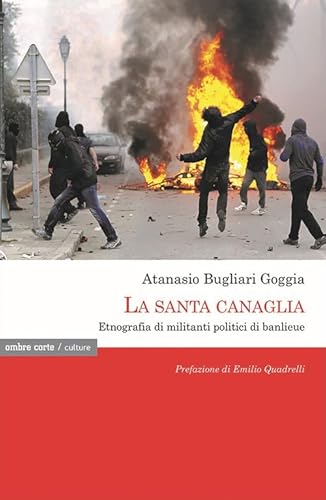 La santa canaglia. Etnografia di militanti politici di banlieue (Culture) von Ombre Corte