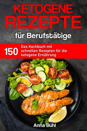 Ketogene Rezepte für Berufstätige (Kochbuch für Berufstätige) von Independently published