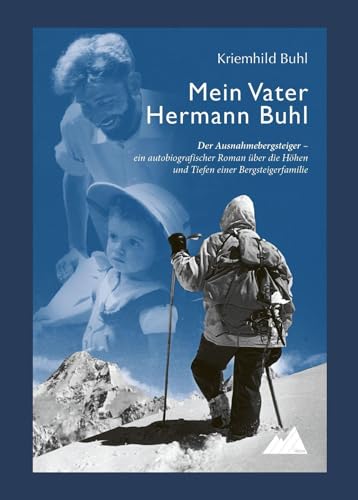 Mein Vater Hermann Buhl: Der Ausnahmebergsteiger – ein autobiografischer Roman über die Höhen und Tiefen einer Bergsteigerfamilie: Der ... die Höhen und Tiefen einer Bergsteigerfamilie Mein Vater Hermann Buhl: Der Ausnahmebergsteiger – ein autobiografischer Roman über die Höhen und Tiefen einer Bergsteigerfamilie: Der ... die Höhen und Tiefen einer Bergsteigerfamilie von Plenk Berchtesgaden