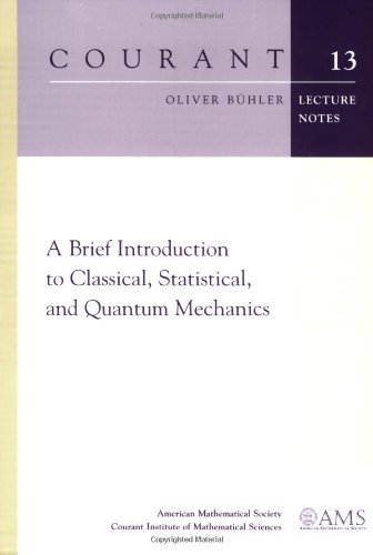 A Brief Introduction to Classical, Statistical, and Quantum Mechanics (Courant Lecture Notes, Band 13)