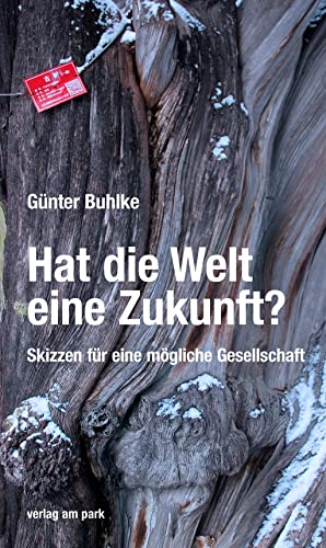 Hat die Welt eine Zukunft?: Skizzen für eine mögliche Gesellschaft (verlag am park)