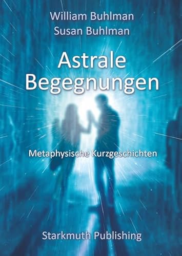 Astrale Begegnungen: Metaphysische Kurzgeschichten