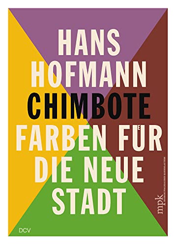 Hans Hofmann - Chimbote: Farben für die neue Stadt