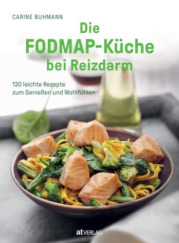 Die FODMAP-Küche bei Reizdarm: 130 leichte Rezepte zum Genießen und Wohlfühlen. Die besten FODMAP-armen Rezepte bei Blähbauch und Verdauungsproblemen von AT Verlag