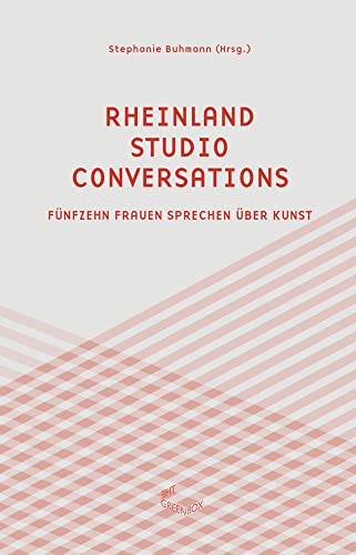 Rheinland Studio Conversations: Fünfzehn Frauen sprechen über Kunst (The Green Box Text) von The Green Box