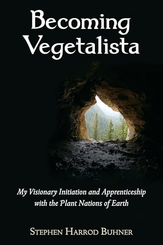 Becoming Vegetalista: My Visionary Initiation and Apprenticeship with the Plant Nations of Earth Becoming Vegetalista: My Visionary Initiation and Apprenticeship with the Plant Nations of Earth