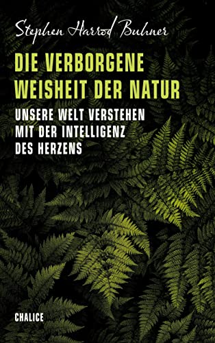 Die verborgene Weisheit der Natur: Unsere Welt verstehen mit der Intelligenz des Herzens Die verborgene Weisheit der Natur: Unsere Welt verstehen mit der Intelligenz des Herzens