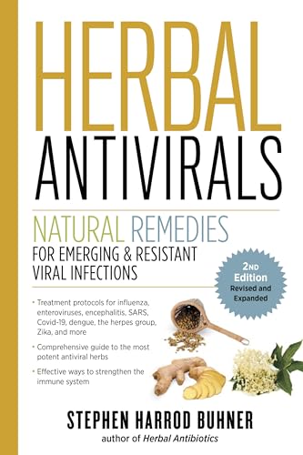 Herbal Antivirals, 2nd Edition: Natural Remedies for Emerging & Resistant Viral Infections Herbal Antivirals, 2nd Edition: Natural Remedies for Emerging & Resistant Viral Infections