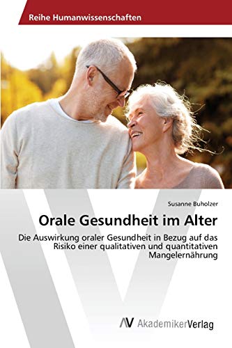Orale Gesundheit im Alter: Die Auswirkung oraler Gesundheit in Bezug auf das Risiko einer qualitativen und quantitativen Mangelernährung