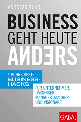 Business geht heute anders: Buhrs beste Business-Hacks für Unternehmer, Umdenker, Manager, Macher und Visionäre: Buhrs beste Business-Hacks für ... Visionäre (mit E-Book inside) (Dein Business) von GABAL Verlag GmbH