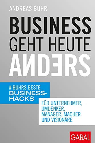 Business geht heute anders: Buhrs beste Business-Hacks für Unternehmer, Umdenker, Manager, Macher und Visionäre: Buhrs beste Business-Hacks für ... Visionäre (mit E-Book inside) (Dein Business)