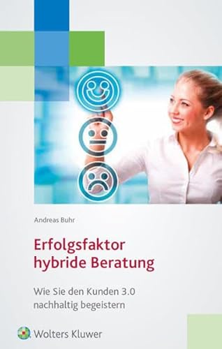 Erfolgsfaktor Hybride Beratung: Wie Sie den Kunden 3.0 nachhaltig begeistern