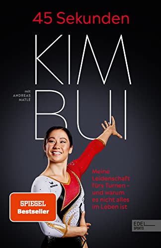 45 Sekunden. Meine Leidenschaft fürs Turnen – und warum es nicht alles im Leben ist: Ein Plädoyer für menschlicheren Leistungssport (SPIEGEL Bestseller) von Edel Sports