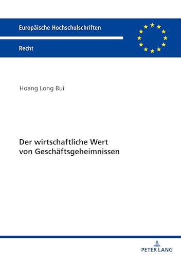 Der wirtschaftliche Wert von Geschäftsgeheimnissen (Europäische Hochschulschriften Recht, Band 6797) von Peter Lang