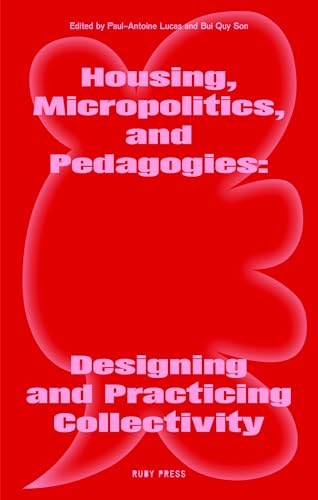 Housing, Micropolitics, and Pedagogies: Designing and Practicing Collectivity von Ruby Press