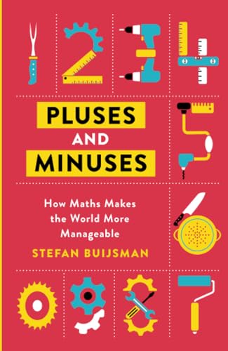 Pluses and Minuses: How Maths Makes the World More Manageable von Weidenfeld & Nicolson