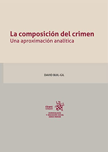 La composición del crimen. Una aproximación analítica (Criminología y Educación Social) von Tirant lo Blanch