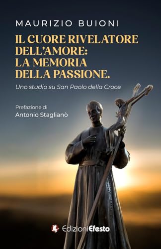 Il cuore rivelatore dell’amore: la memoria della passione. Uno studio su San Paolo della Croce (Lumen) von Edizioni Efesto