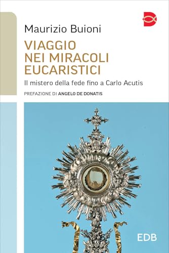 Viaggio nei miracoli eucaristici. Il mistero della fede fino a Carlo Acutis (Itinerari di fede) von EDB