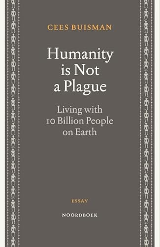 Humanity is Not a Plague: Living with 10 Billion People on Earth von Uitgeverij Noordboek