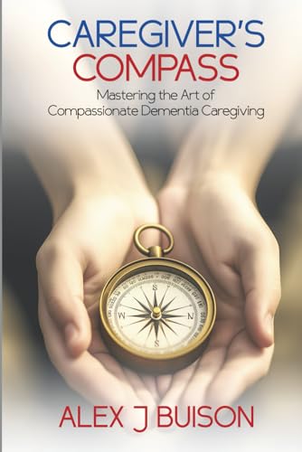 Caregiver’s Compass: Mastering the Art of Compassionate Dementia Caregiving Caregiver’s Compass: Mastering the Art of Compassionate Dementia Caregiving von Amazon Writing & Publishers