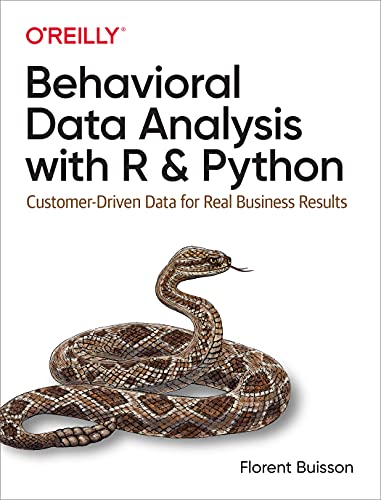 Behavioral Data Analysis with R and Python: Customer-Driven Data for Real Business Results von O'Reilly Media