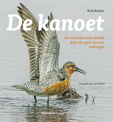 De kanoet: de veranderende wereld door de ogen van een trekvogel von Noordboek