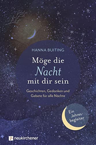 Möge die Nacht mit dir sein: Geschichten, Gedanken und Gebete für alle Nächte - Ein Jahresbegleiter von Neukirchener Verlag
