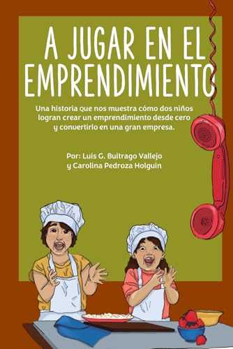 A jugar en el emprendimiento: El niño que todo emprendedor hubiera soñado tener cuando era niño von Independently published