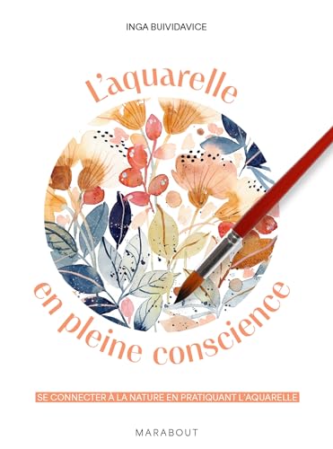 L'aquarelle en pleine conscience: Se connecter à la nature en pratiquant l'aquarelle von MARABOUT