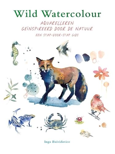 Wild watercolour: Aquarelleren geïnspireerd door de natuur, een stap-voor-stap gids von Rebo Publishers
