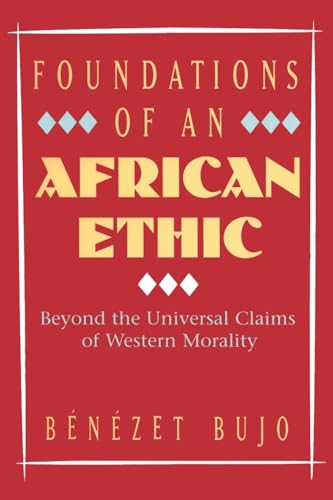 Foundations of an African Ethic: Beyond the Universal Claims of Western Morality von Herder & Herder